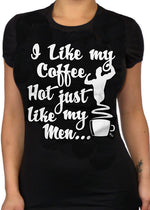 I Like My Coffee Hot Just Like My Men Tee