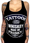 Tattoos and Whiskey Make Me Frisky Tank