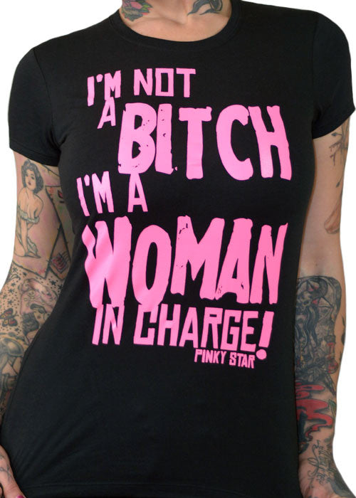 I'm Not A Bitch, I'm A Woman In Charge Tee