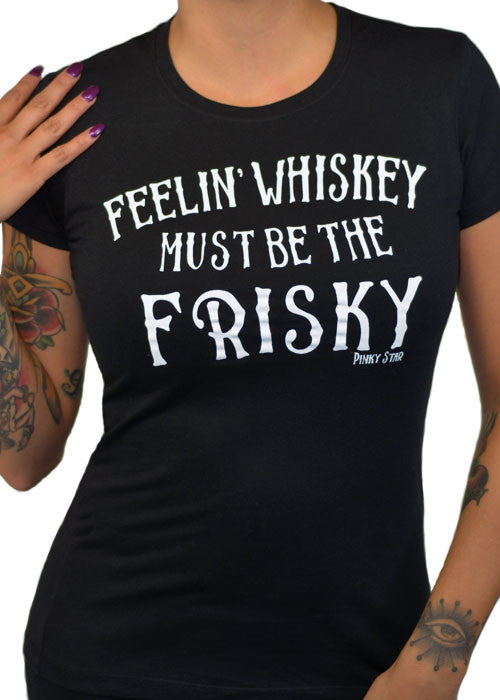 Feelin' Whisky Must Be The Frisky Tee