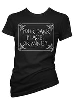 Your Dark Place Or Mine Tee