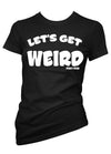 Let's Get Weird Tee