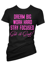 Dream Big Work Hard Stay Focused  Get It Girl Tee