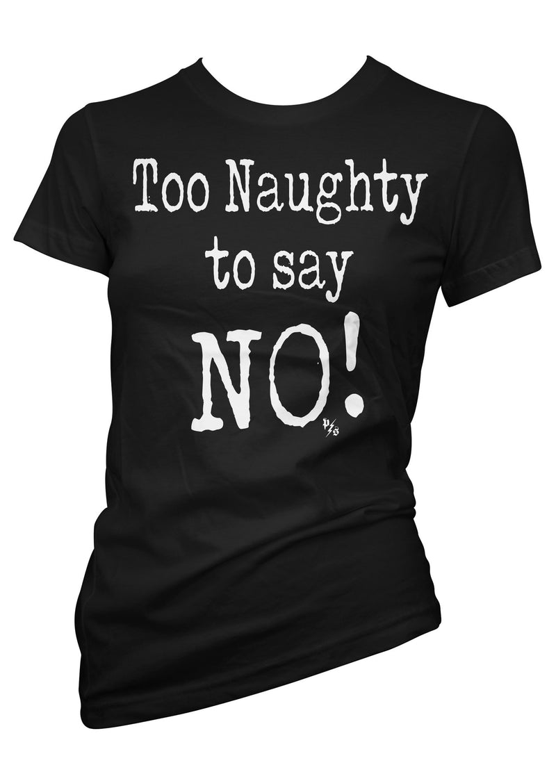 Too Naughty To Say No Tee