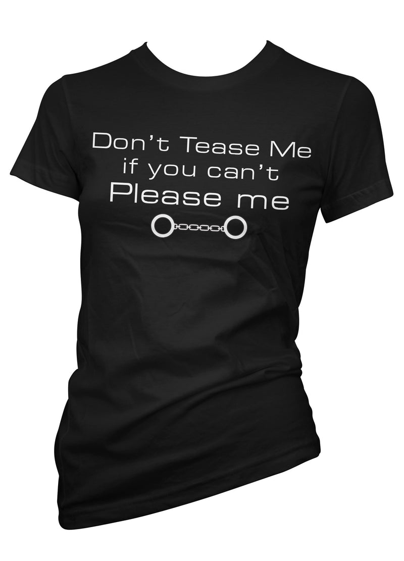 Don't Tease Me If You Can't Please Me Tee