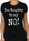 Too Naughty To Say No Tee